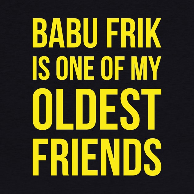 Babu Frik Is One of My Oldest Friends - Yellow by duckandbear